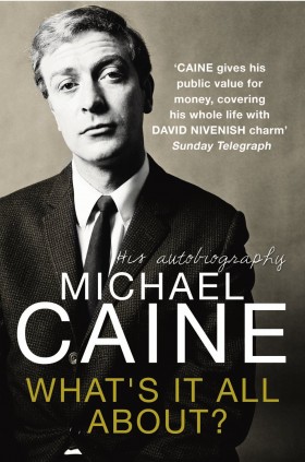 What's It All About? by Michael Caine An Autobiography