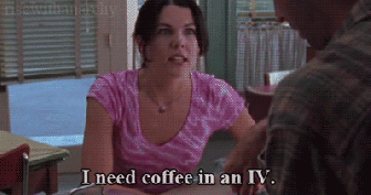 Lorelai Gilmore "I need coffee in an IV"