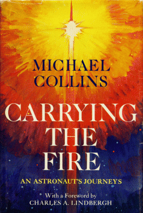 Carrying the Fire An Astronauts Journeys Michael Collins