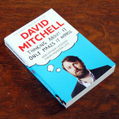 Thinking About It Only Makes it Worse David Mitchell