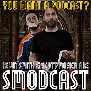 You want a SModCast Kevin Smith and Scott Mosier