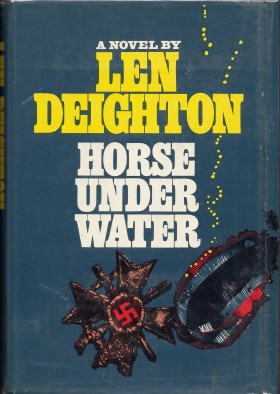 Horse Under Water A Novel by Len Deighton