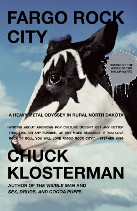 Fargo Rocks City by Chuck Klosterman A Heavy Metal Odyssey in Rural North Dakota