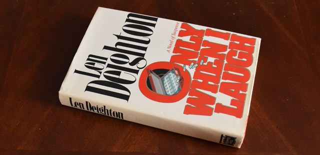 Only When I Laugh by Len Deighton