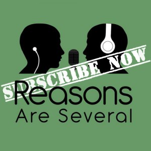 Subscribe to Reasons Are Several Podcast Now