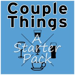 Couple Things Podcast A Starter Pack