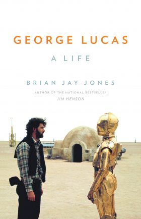 George Lucas A Life by Brian Jay Jones