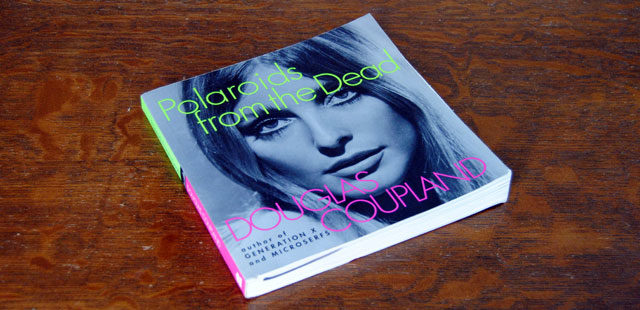 Polaroids from the Dead by Coupland is a Thought-Provoking Time Capsule