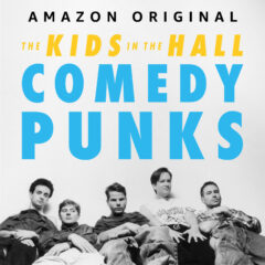 The Kids finally get their due respect in The Kids in the Hall: Comedy Punks